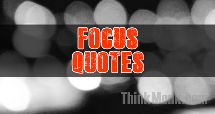 Famous Focus Quotes