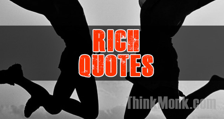 Famous Rich Quotes